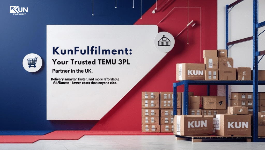 KunFulfilment Your Trusted TEMU 3PL Partner in the UK.